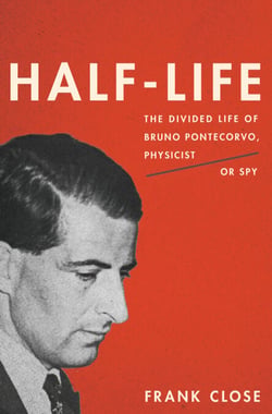 Half-Life - The Divided Life of Bruno Pontecorvo, Physicist or Spy