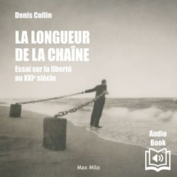 La longueur de la chaîne - Essai sur la liberté au XXIe siècle