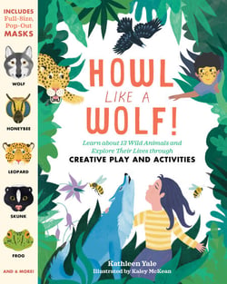 Howl like a Wolf! - Learn about 13 Wild Animals and Explore Their Lives through Creative Play and Activities