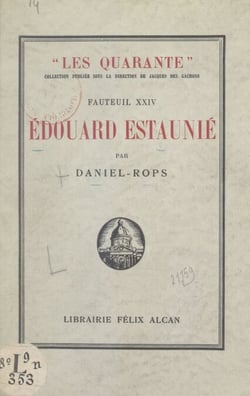 Fauteuil XXIV : Édouard Estaunié - Suivi de Pages inédites et de L'histoire du XXIVe fauteuil