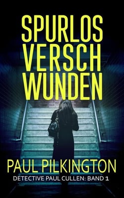 Spurlos Verschwunden - Detective Paul Cullen, #1