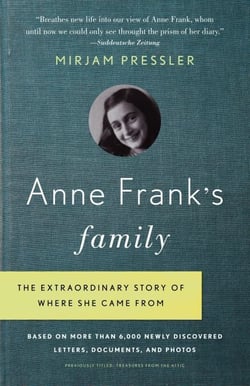 Anne Frank's Family - The Extraordinary Story of Where She Came From, Based on More Than 6,000 Newly Discovered Letters, Documents, and Photos