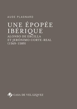 Une épopée ibérique - Alonso de Ercilla et Jerónimo Corte-Real (1569-1589)