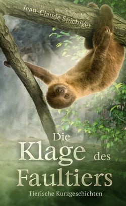 Die Klage des Faultiers - Tierische Kurzgeschichten