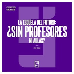 La escuela del futuro : ¿sin profesores ni aulas ?