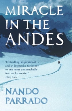 Miracle In The Andes - 72 Days on the Mountain and My Long Trek Home