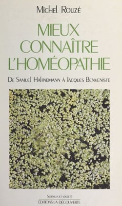 Mieux connaître l'homéopathie - De Samuel Hahnemann à Jacques Benveniste