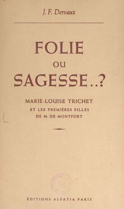 Folie ou sagesse ? Marie-Louise Trichet et les premières filles de M. de Montfort