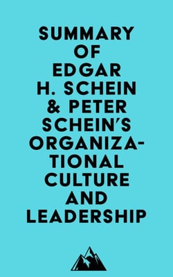 Summary of Edgar H. Schein &amp; Peter Schein's Organizational Culture and Leadership