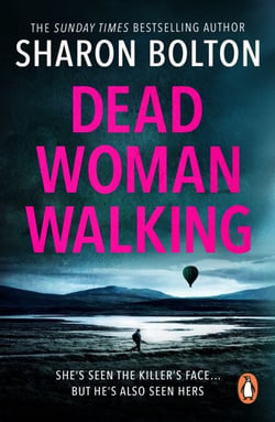Dead Woman Walking - a pacy, gritty and gripping thriller from bestselling author Sharon Bolton