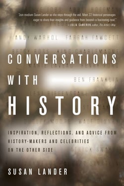 Conversations with History - Inspiration, Reflections, and Advice from History-Makers and Celebrities on the Other Side