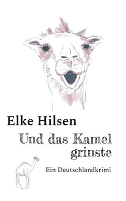 Und das Kamel grinste - Ein Deutschlandkrimi (Die Journalisten Meier und Meyerle auf der Jagd nach der Wahrheit)
