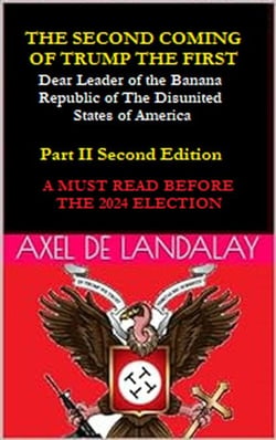 The Second Coming of "Trump The First" Dear leader of the Banana Republic of the Disunited States of America - Part II - Second Edition - The Second Coming of "Trump the First", #2