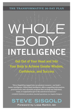 Whole Body Intelligence - Get Out of Your Head and Into Your Body to Achieve Greater Wisdom, Confidence, and Success