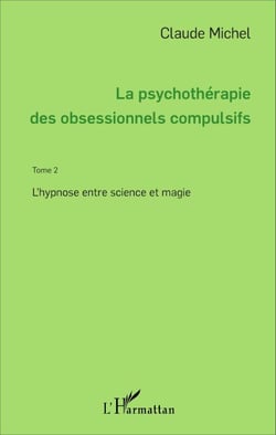La psychothérapie des obsessionnels compulsifs - Tome 2 - L'hypnose entre science et magie