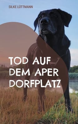 Tod auf dem Aper Dorfplatz - Labrador Siley ermittelt
