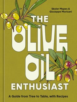The Olive Oil Enthusiast - A Guide from Tree to Table, with Recipes