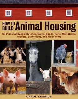 How to Build Animal Housing - 60 Plans for Coops, Hutches, Barns, Sheds, Pens, Nestboxes, Feeders, Stanchions, and Much More