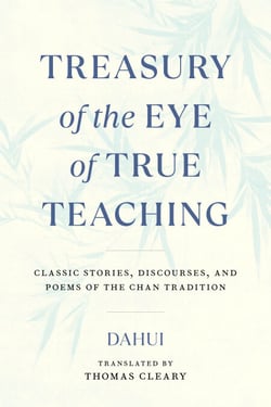 Treasury of the Eye of True Teaching - Classic Stories, Discourses, and Poems of the Chan Tradition