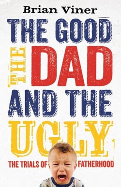 The Good, The Dad and the Ugly - The Trials of Fatherhood