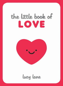 The Little Book of Love - Tips, Techniques and Quotes to Help You Spark Romance