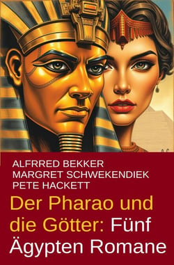 Der Pharao und die Götter: Fünf Ägypten Romane - Alfred Bekker, #7