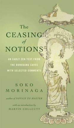 The Ceasing of Notions - An Early Zen Text from the Dunhuang Caves with Selected Comments
