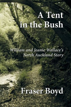 A Tent in the Bush: William and Jeanie Wallace’s North Auckland Story