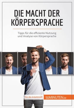 Die Macht der Körpersprache - Tipps für die effiziente Nutzung und Analyse von Körpersprache
