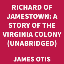 Richard of Jamestown: A Story of the Virginia Colony (UNABRIDGED)