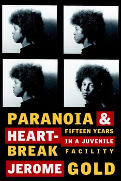 Paranoia &amp; Heartbreak - Fifteen Years in a Juvenile Facility
