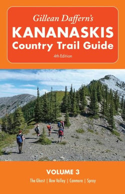 Gillean Daffern's Kananaskis Country Trail Guide - 4th Edition - Volume 3: The Ghost—Bow Valley—Canmore—Spray