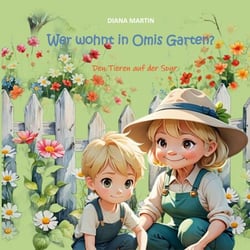 Wer wohnt in Omis Garten? - Den Tieren auf der Spur
