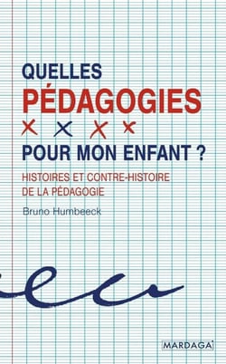 Quelles pédagogies pour mon enfant ? - Histoires et contre-histoire de la pédagogie