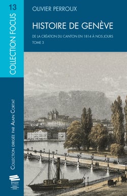 Histoire de Genève. T3 - De la création du canton en 1814 à nos jours