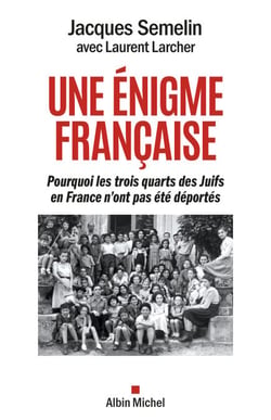 Une énigme française - Pourquoi les trois-quarts des Juifs en France n’ont pas été déportés