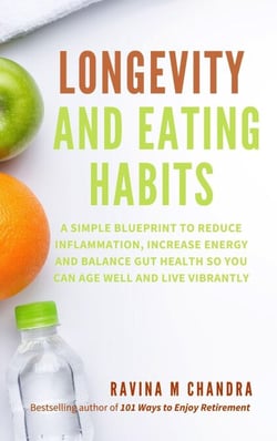 Longevity and Eating Habits: A Simple Blueprint to Reduce Inflammation, Increase Energy and Balance Gut Health So You Can Age Well and Live Vibrantly