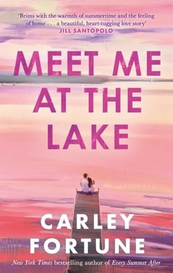 Meet Me at the Lake - The BREATHTAKING ROMANCE from the bestselling author of EVERY SUMMER AFTER - soon to be a major TV show