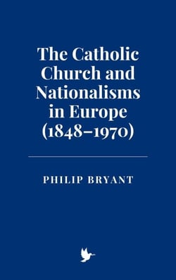 The Catholic Church and Nationalisms in Europe (1848–1970)