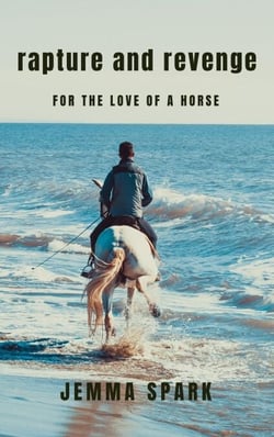 Rapture and Revenge: For The Love of a Horse
