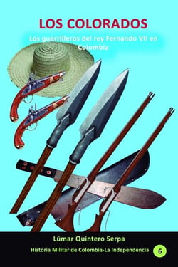 Los Colorados. Los guerrilleros del rey Fernando VII en Colombia - Historia Militar de Colombia-Guerras civiles y violencia politica, #34
