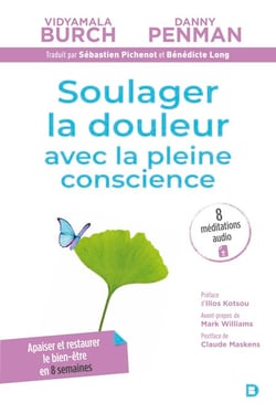 Soulager la douleur avec la pleine conscience : Apaiser, réduire le stress et restaurer le bien-être - Programme Breathworks - MBPM - Apaiser et restaurer le bien-être en 8 semaines