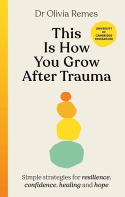 This is How You Grow After Trauma - Simple strategies for resilience, confidence, healing and hope