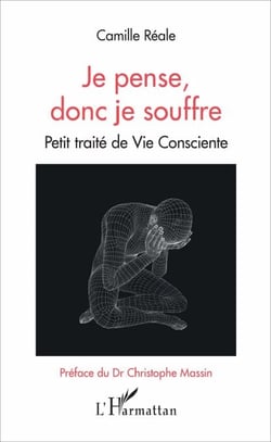 Je pense, donc je souffre - Petit traité de Vie Consciente