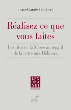 REALISEZ CE QUE VOUS FAITES - LES RITES DE LA MESSE AU REGARD DE LA LETTRE AUX HEBREUX