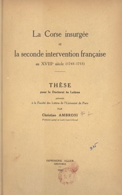 La Corse insurgée et la seconde intervention française au XVIIIe siècle (1743-1753) - Thèse pour le Doctorat ès lettres présentée à la Faculté des lettres de l'Université de Paris