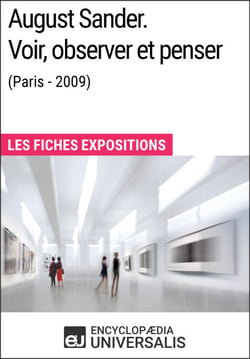 August Sander. Voir, observer et penser (Paris - 2009) - Les Fiches Exposition d'Universalis