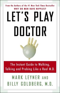 Let's Play Doctor - The Instant Guide to Walking, Talking, and Probing Like a Real M.D.
