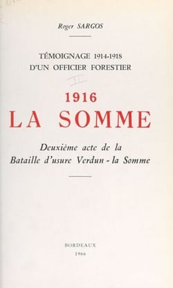Témoignage, 1914-1918, d'un officier forestier (2). 1916, la Somme, deuxième acte de la bataille d'usure Verdun-la-Somme