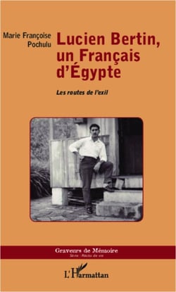 Lucien Bertin, un Français d'Egypte - Les routes de l'exil